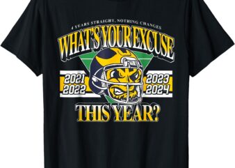 What’s Your Excuse This Year 4 Years Straight Nothing Change T-Shirt