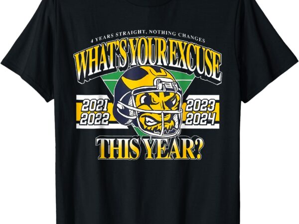 What’s your excuse this year 4 years straight nothing change t-shirt