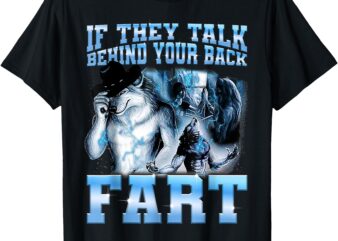 When They Talk Behind Your Back Fart Meme T-Shirt