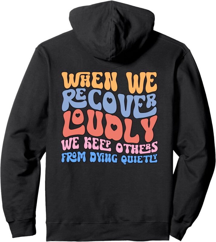 When We Recover Loudly We Keep Others – On Back Pullover Hoodie