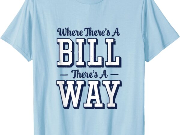 Where there’s a bill there’s a way tee – chapel bill design t-shirt