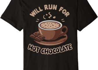 Will Run For Hot Chocolate Funny Chocolate Lover Premium T-Shirt