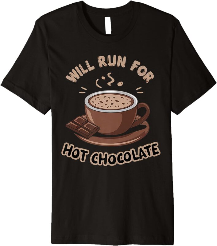 Will Run For Hot Chocolate Funny Chocolate Lover Premium T-Shirt