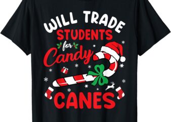 Will Trade Students For Candy Canes Teacher Christmas Xmas T-Shirt