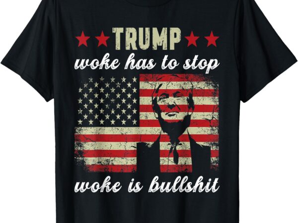 Woke is bullshit funny trump t-shirt