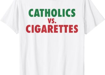 Catholics vs Cigarettes Women Men T-Shirt