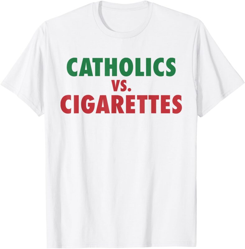 Catholics vs Cigarettes Women Men T-Shirt