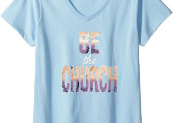 Womens Be the Church show there is more V-Neck T-Shirt