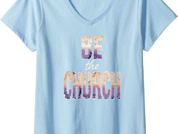 Womens be the church show there is more v-neck t-shirt