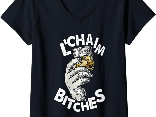 Womens l’chaim bitches hanukkah v-neck t-shirt