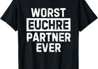 Worst Euchre Partner Ever Funny T-Shirt