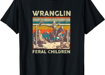 Wrangling Feral Children Quote Humor Cowboy Kids Boys Retro T-Shirt