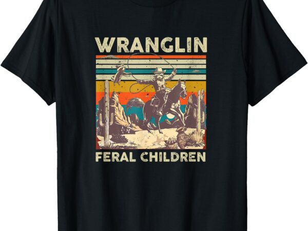 Wrangling feral children quote humor cowboy kids boys retro t-shirt