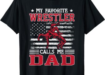 Wrestling Funny My Favorite Wrestler Calls Me Dad USA Flag T-Shirt