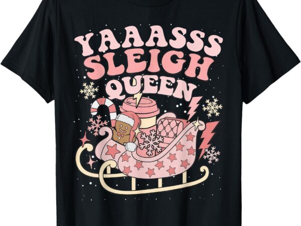 Yaaasss sleigh queen sleigh girl matching christmas pajamas t-shirt