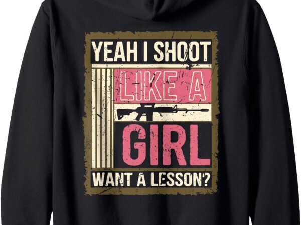 Yeah i shoot like a girl want a lesson_ gun lover women zip hoodie t shirt design template