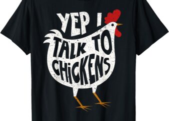 Yep I Talk To Chickens Shirt _ Cute Chicken Buffs Tee Gift T-Shirt