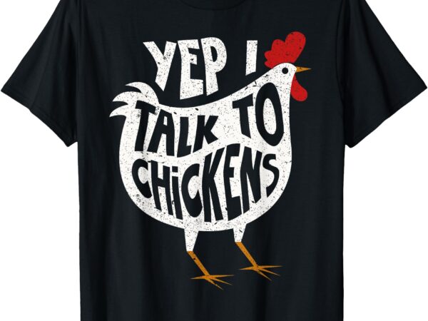 Yep i talk to chickens shirt _ cute chicken buffs tee gift t-shirt