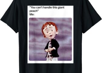 _You Can’t Handle This Giant Peach_ Meme T-Shirt