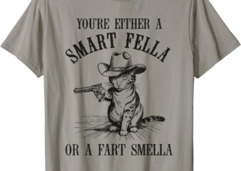 You’re Either A Smart Fella Or A Fart Smella Cat Vintage T-Shirt