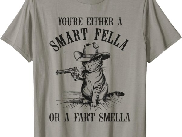 You’re either a smart fella or a fart smella cat vintage t-shirt