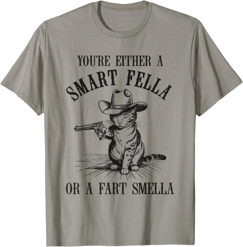 You’re Either A Smart Fella Or A Fart Smella Cat Vintage T-Shirt