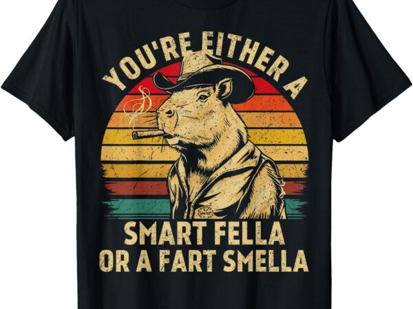 You’re either a smart fella or a fart smella funny capybara t-shirt