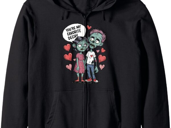 You’re my favorite decay zombie couple love valentine’s day zip hoodie t shirt design template