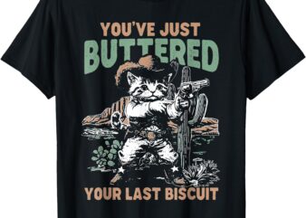 You’ve Just Buttered Your Last Biscuit Funny Cowboy Cat T-Shirt