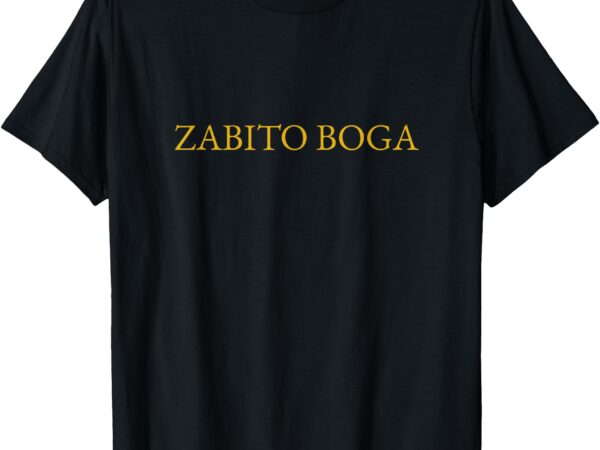 Zabito boga – enemy defeated, god, great enemy slain t-shirt