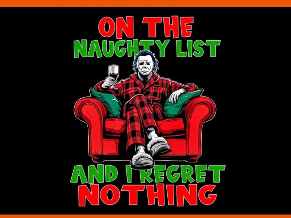 On the naughty list and i regret nothing horror christmas png, horror christmas png t shirt design online