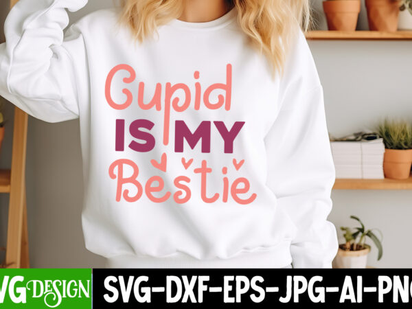 Cupid is my bestie t-shirt design, valentine’s day svg, valentine’s day sublimation png, valentine’s day t-shirt design, valentine’s day quo