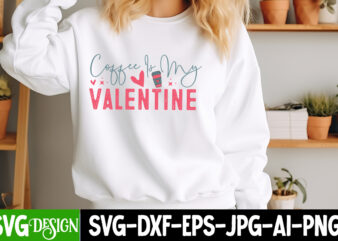 Coffee is my Valentine T-Shirt Design, Coffee is my Valentine SVG Cut File, Valentine Quotes, Valentine Sublimation PNG, Valentine SVG Cut