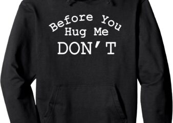 before you hug me don’t Pullover Hoodie