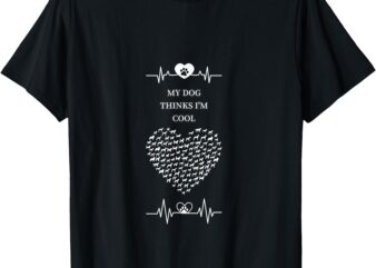 cute my dog thinks i’m cool T-Shirt