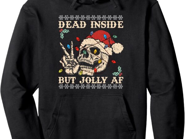 Dead inside but jolly af pullover hoodie t shirt vector illustration