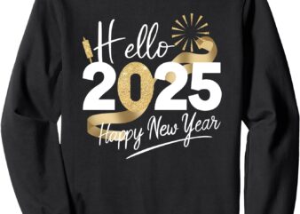 hello 2025 happy new year Sweatshirt