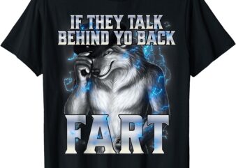 if they talk behind your back fart Alpha Wolf Meme T-Shirt