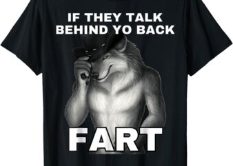 if they talk behind your back fart Alpha Wolf Meme T-Shirt