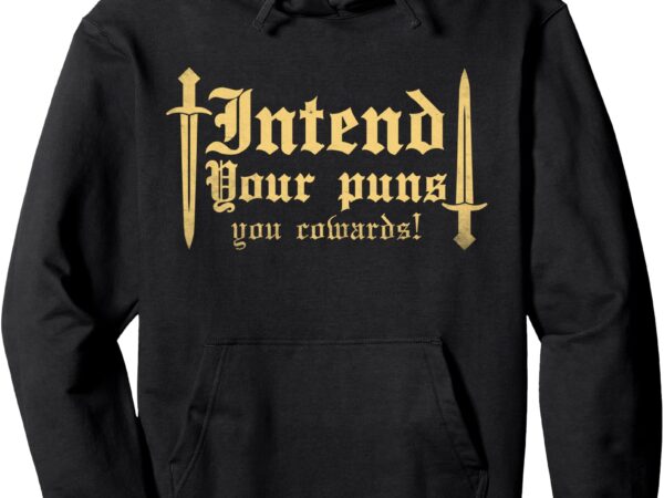 Intend your puns you cowards funny pun pullover hoodie t shirt design for sale