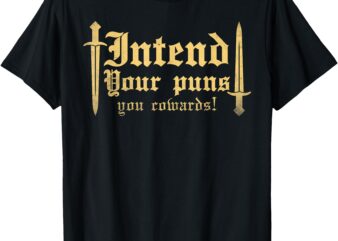 intend your puns you cowards Funny pun T-Shirt