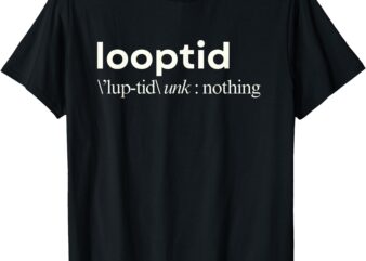 looptid Definition Funny Hip Hop 90s Vibes Men Women Youth T-Shirt