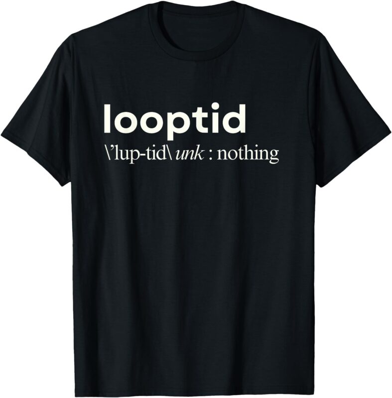 looptid Definition Funny Hip Hop 90s Vibes Men Women Youth T-Shirt