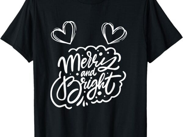 Merry and bright withe the cute hearts t-shirt