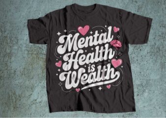 mental health is wealth t-shirt design | mental health awareness | mental health svg pdf