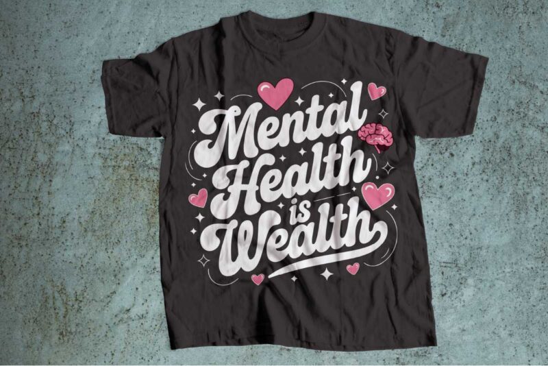 mental health is wealth t-shirt design | mental health awareness | mental health svg pdf