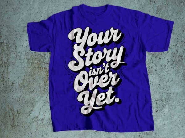 Your story is not over yet mental health is wealth t-shirt design | mental health awareness | mental health svg pdf