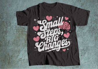 small steps big changes mental health is wealth t-shirt design | mental health awareness | mental health svg pdf