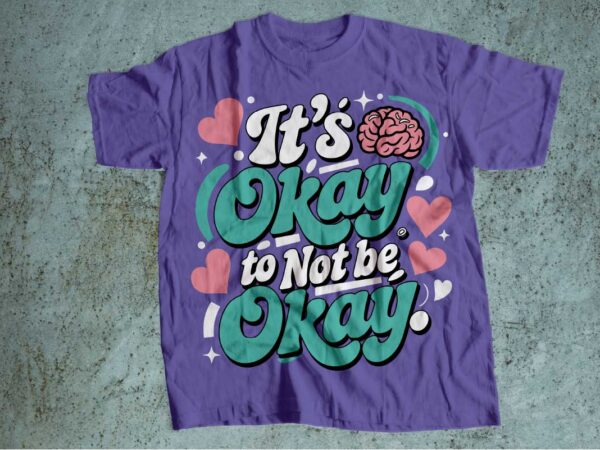 Its okay not to be okay mental health is wealth t-shirt design | mental health awareness | mental health svg pdf