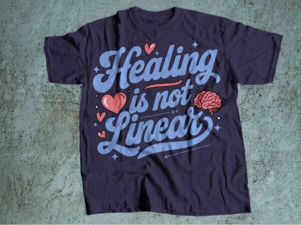 Healing is not linear mental health is wealth t-shirt design | mental health awareness | mental health svg pdf